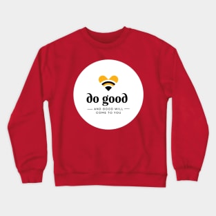 do good and good will come to you Crewneck Sweatshirt